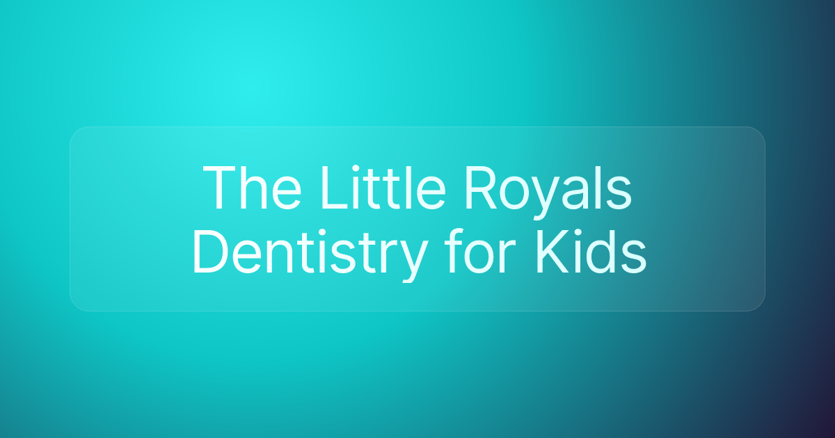 The Little Royals Dentistry for Kids