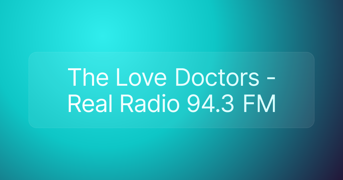 The Love Doctors - Real Radio 94.3 FM