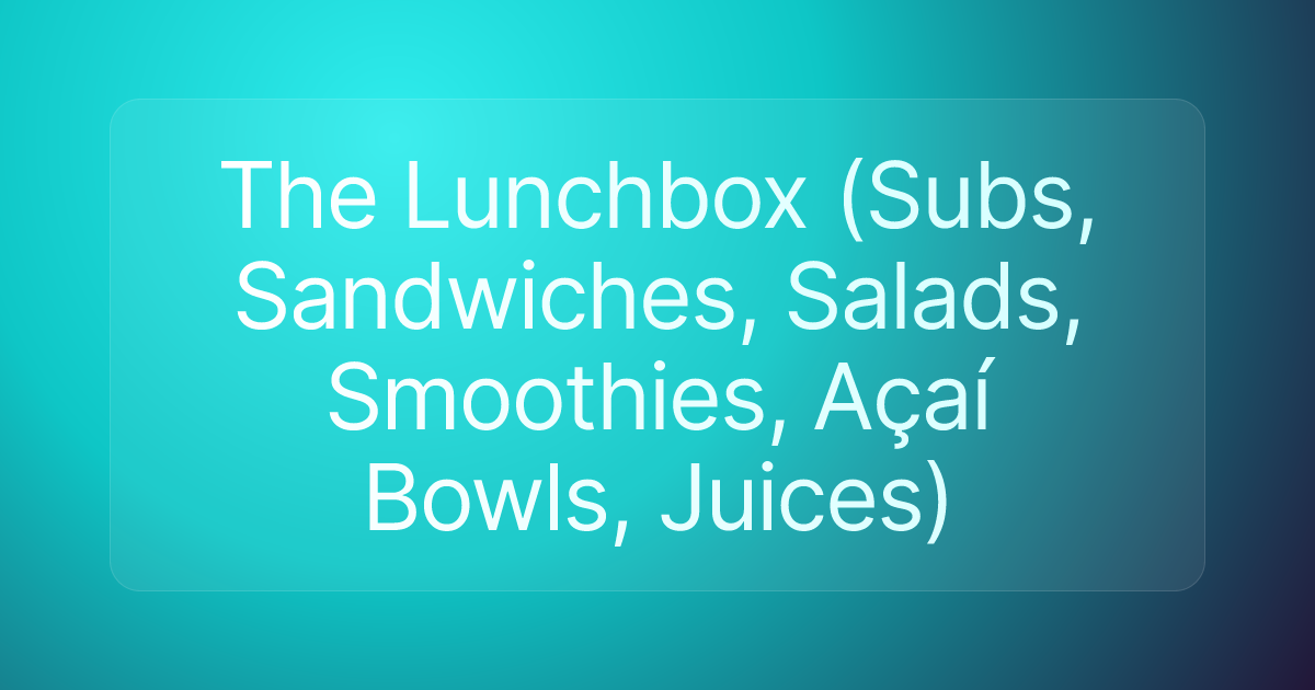 The Lunchbox (Subs, Sandwiches, Salads, Smoothies, Açaí Bowls, Juices)