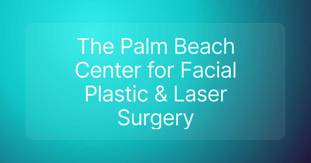 The Palm Beach Center for Facial Plastic & Laser Surgery