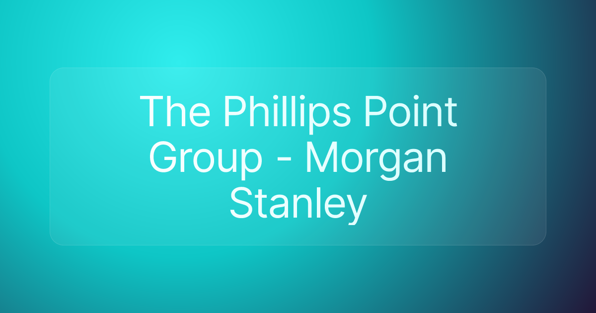 The Phillips Point Group - Morgan Stanley