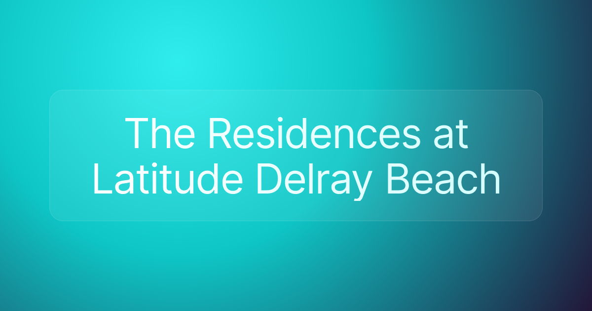 The Residences at Latitude Delray Beach