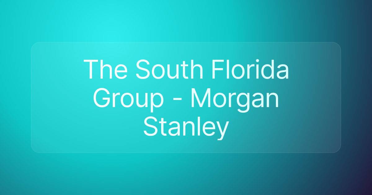 The South Florida Group - Morgan Stanley
