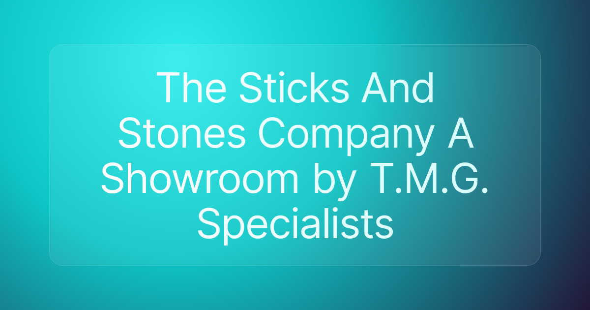 The Sticks And Stones Company A Showroom by T.M.G. Specialists