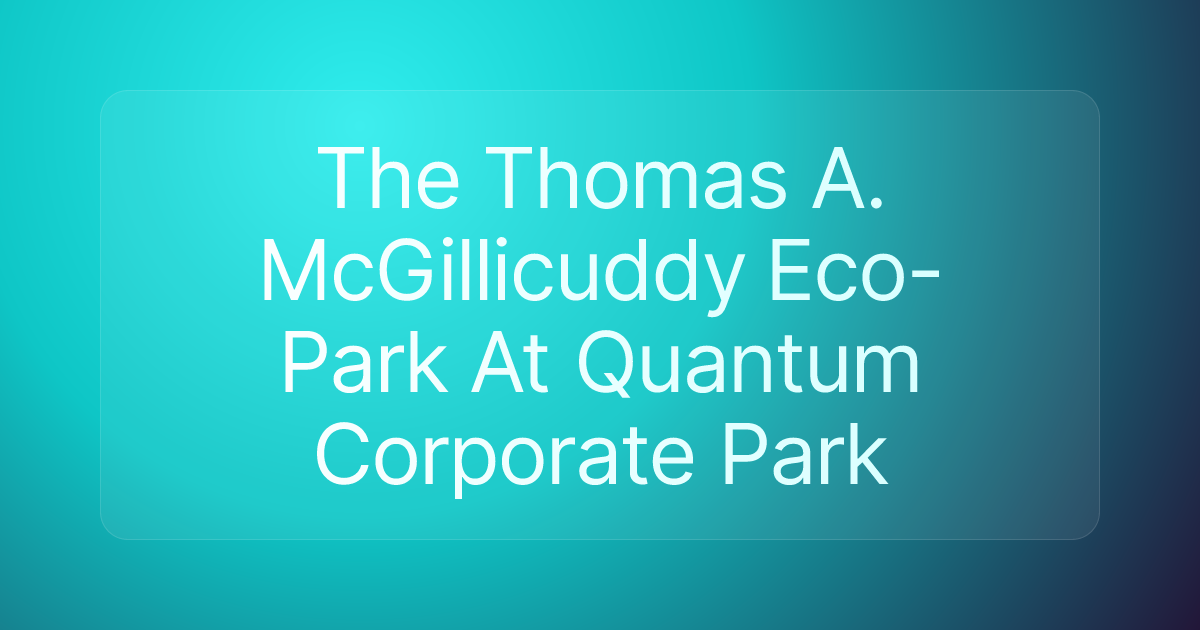 The Thomas A. McGillicuddy Eco-Park At Quantum Corporate Park