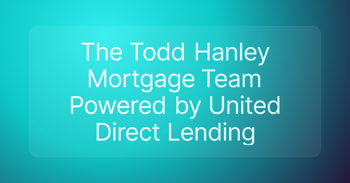 The Todd Hanley Mortgage Team Powered by United Direct Lending