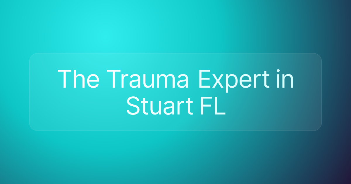 The Trauma Expert in Stuart FL