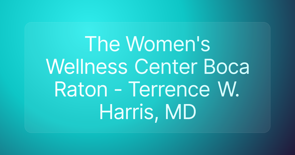 The Women's Wellness Center Boca Raton - Terrence W. Harris, MD