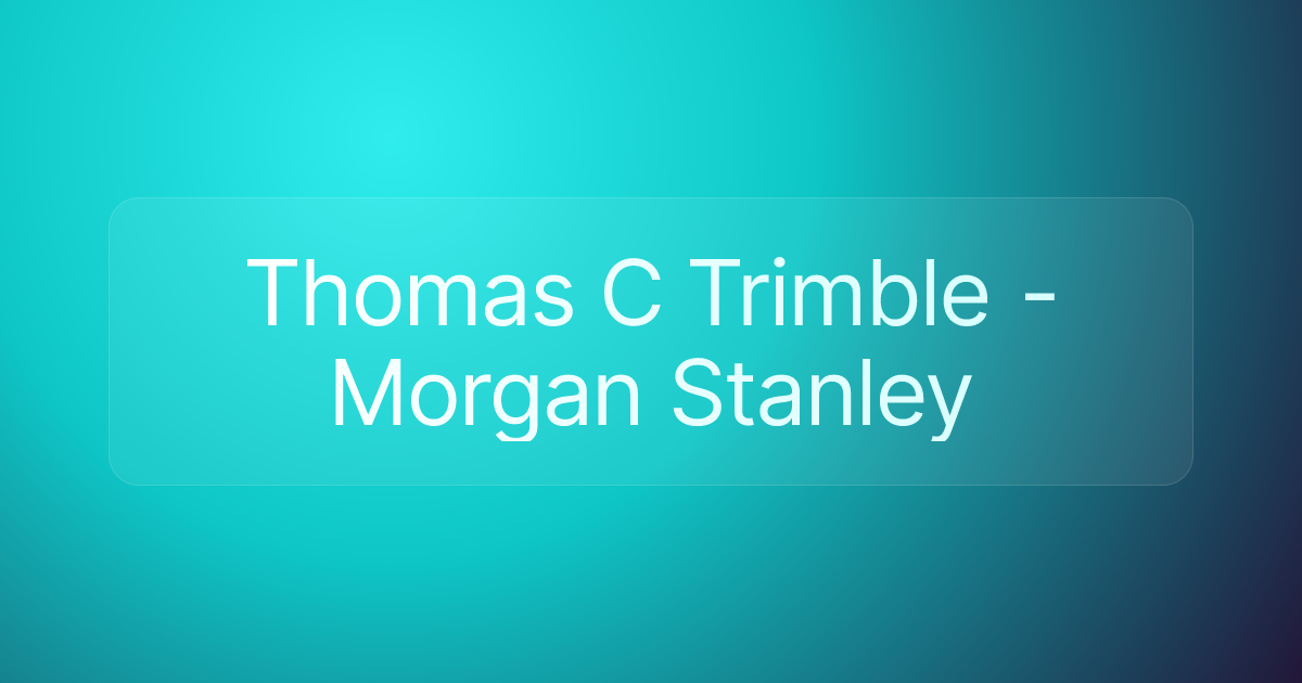 Thomas C Trimble - Morgan Stanley