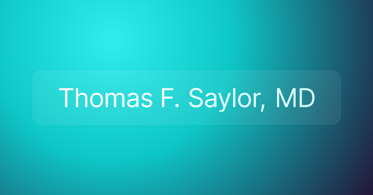 Thomas F. Saylor, MD