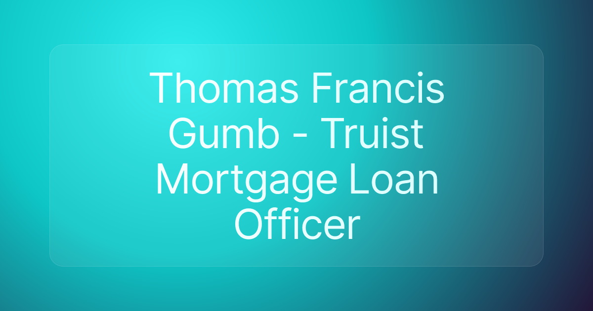 Thomas Francis Gumb - Truist Mortgage Loan Officer