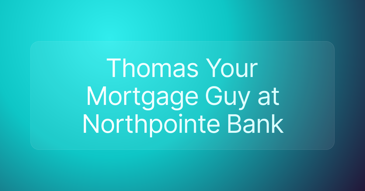 Thomas Your Mortgage Guy at Northpointe Bank