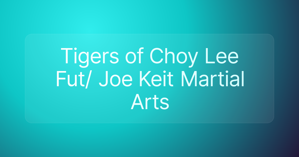Tigers of Choy Lee Fut/ Joe Keit Martial Arts