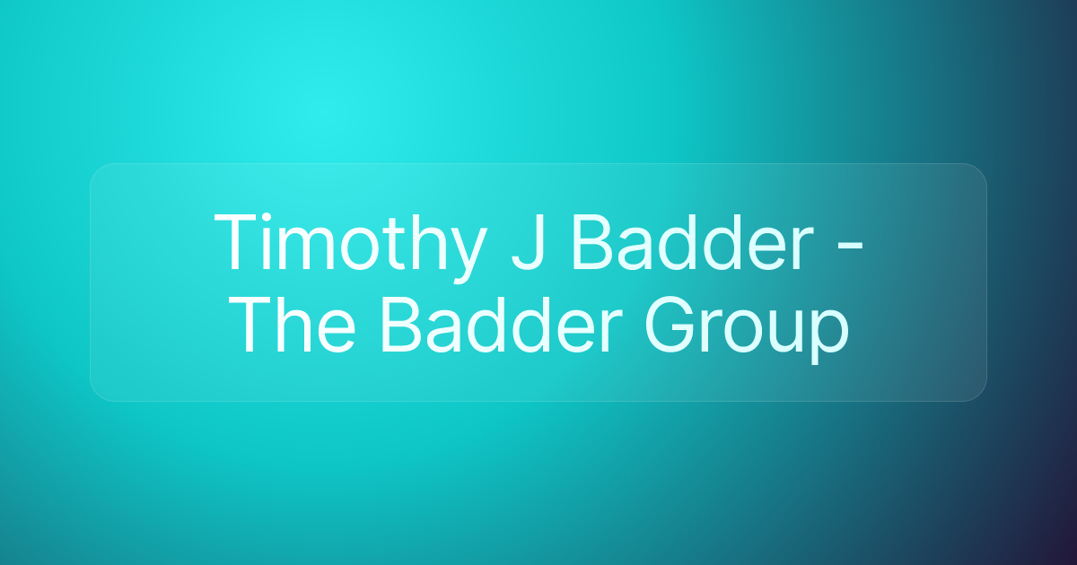 Timothy J Badder - The Badder Group