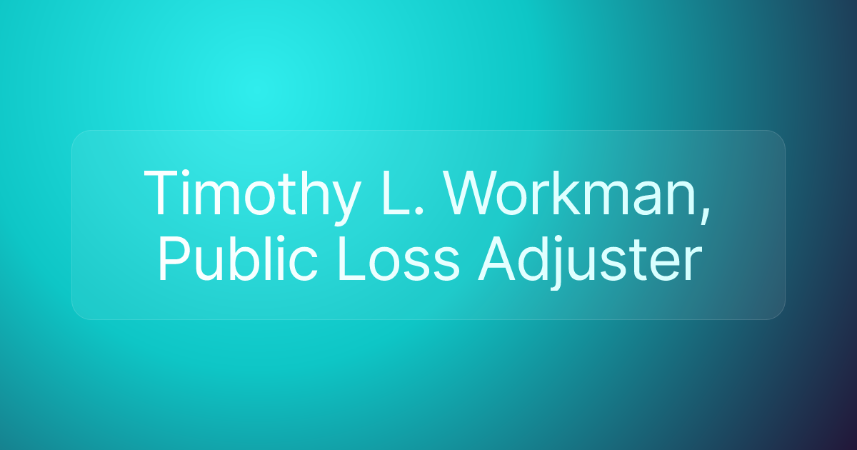 Timothy L. Workman, Public Loss Adjuster