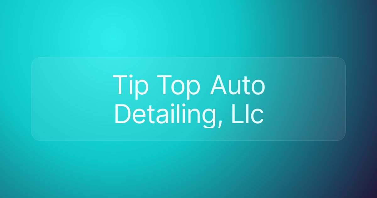 Tip Top Auto Detailing, Llc