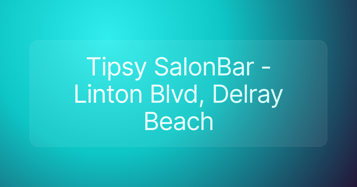 Tipsy SalonBar - Linton Blvd, Delray Beach