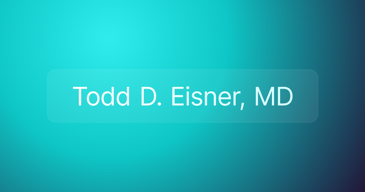 Todd D. Eisner, MD