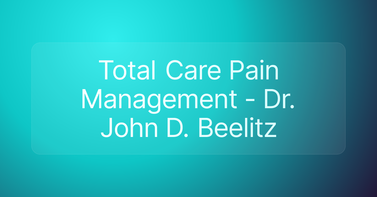 Total Care Pain Management - Dr. John D. Beelitz