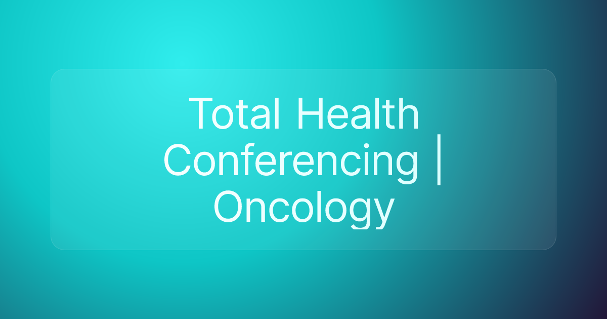 Total Health Conferencing | Oncology