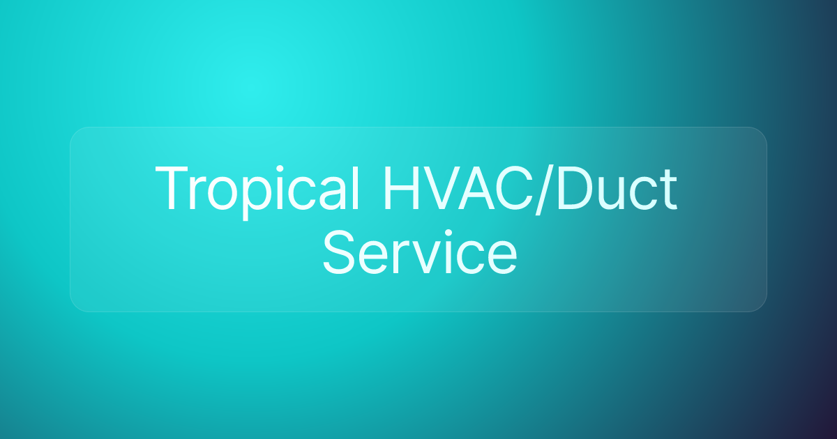 Tropical HVAC/Duct Service