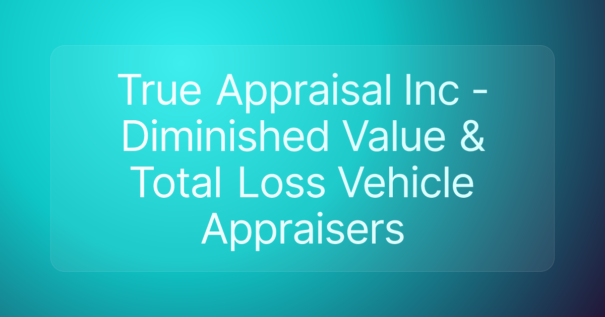 True Appraisal Inc - Diminished Value & Total Loss Vehicle Appraisers