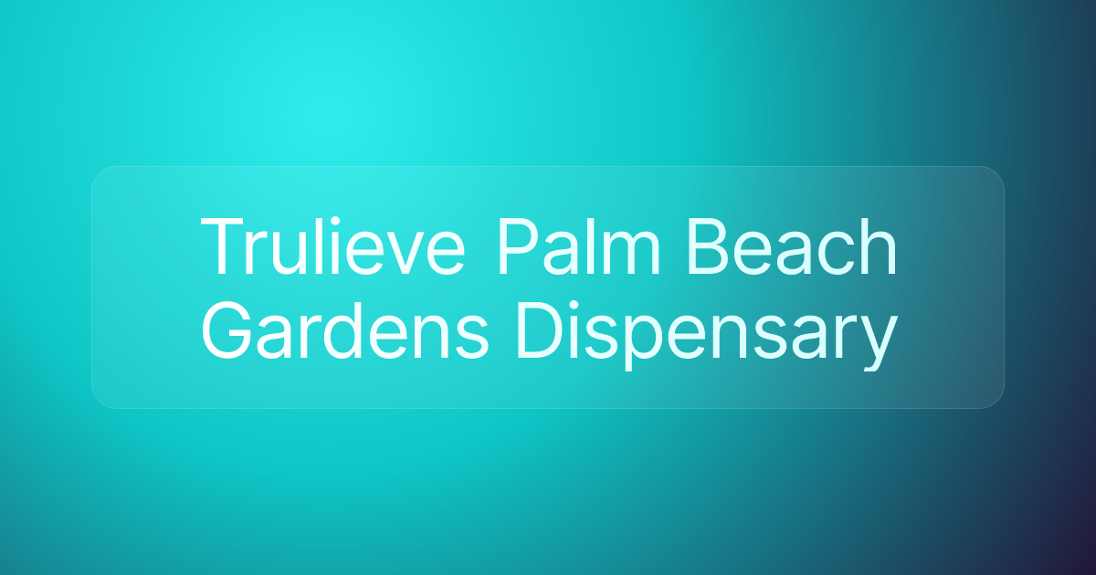 Trulieve Palm Beach Gardens Dispensary