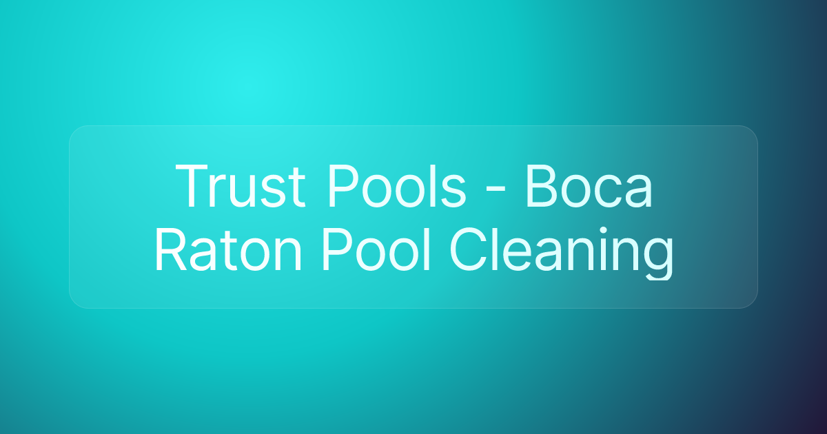 Trust Pools - Boca Raton Pool Cleaning