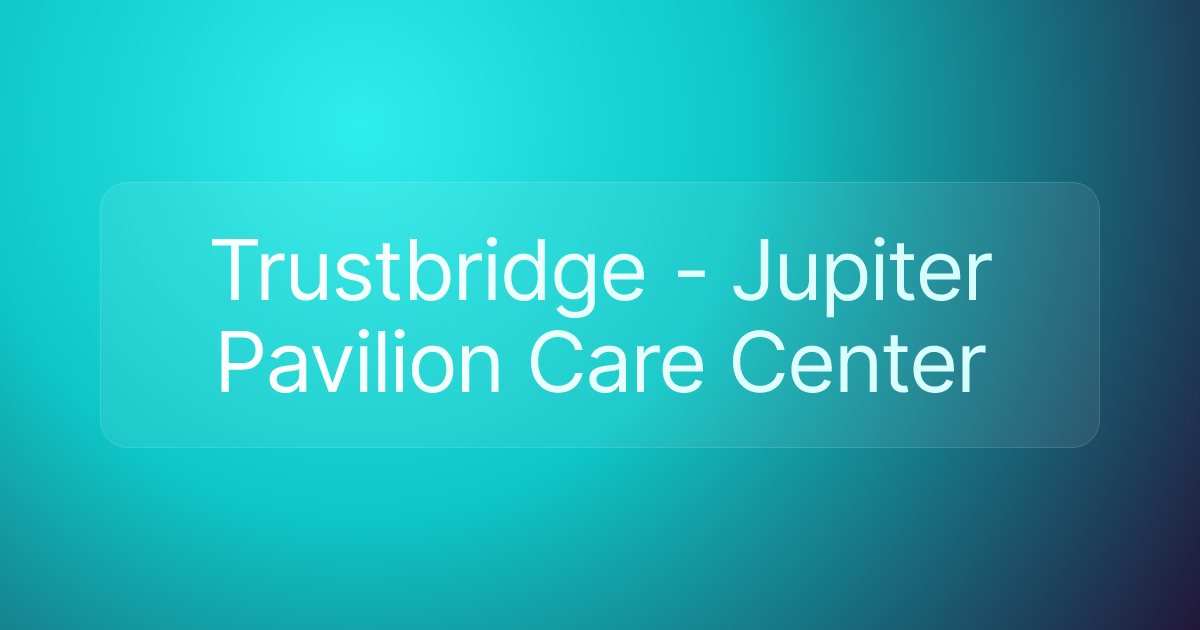 Trustbridge - Jupiter Pavilion Care Center