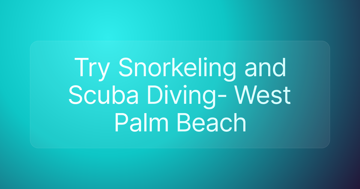 Try Snorkeling and Scuba Diving- West Palm Beach
