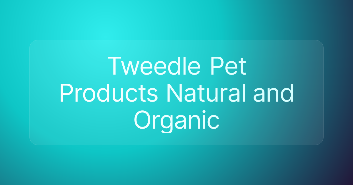 Tweedle Pet Products Natural and Organic