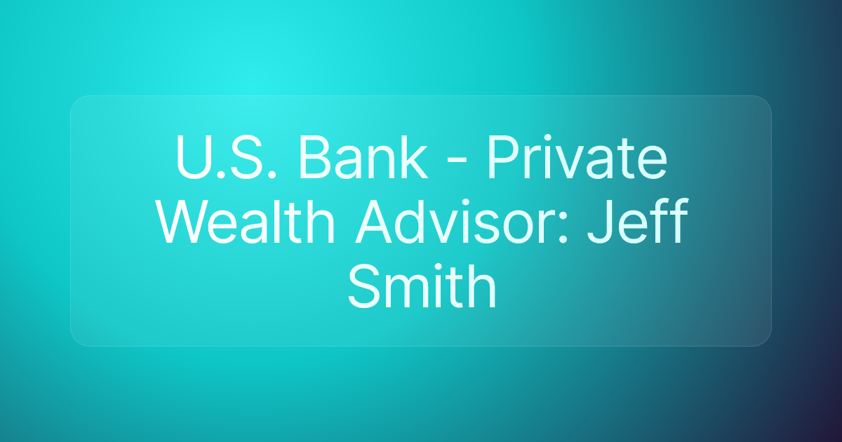 U.S. Bank - Private Wealth Advisor: Jeff Smith