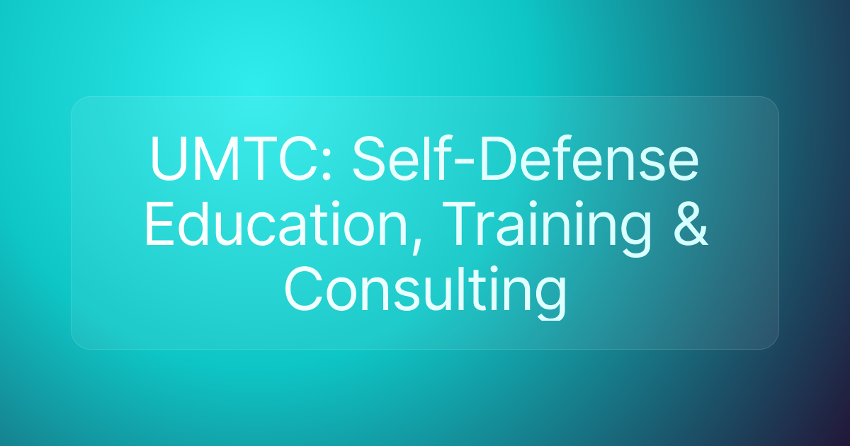 UMTC: Self-Defense Education, Training & Consulting