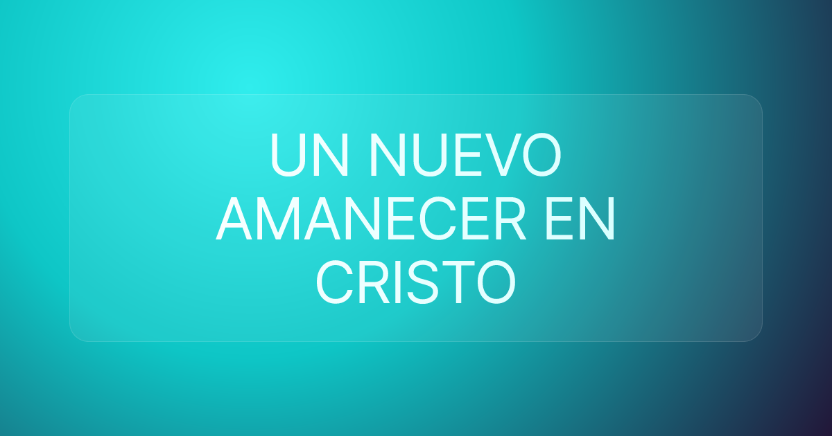UN NUEVO AMANECER EN CRISTO