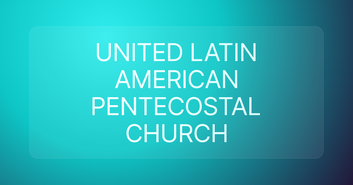 UNITED LATIN AMERICAN PENTECOSTAL CHURCH