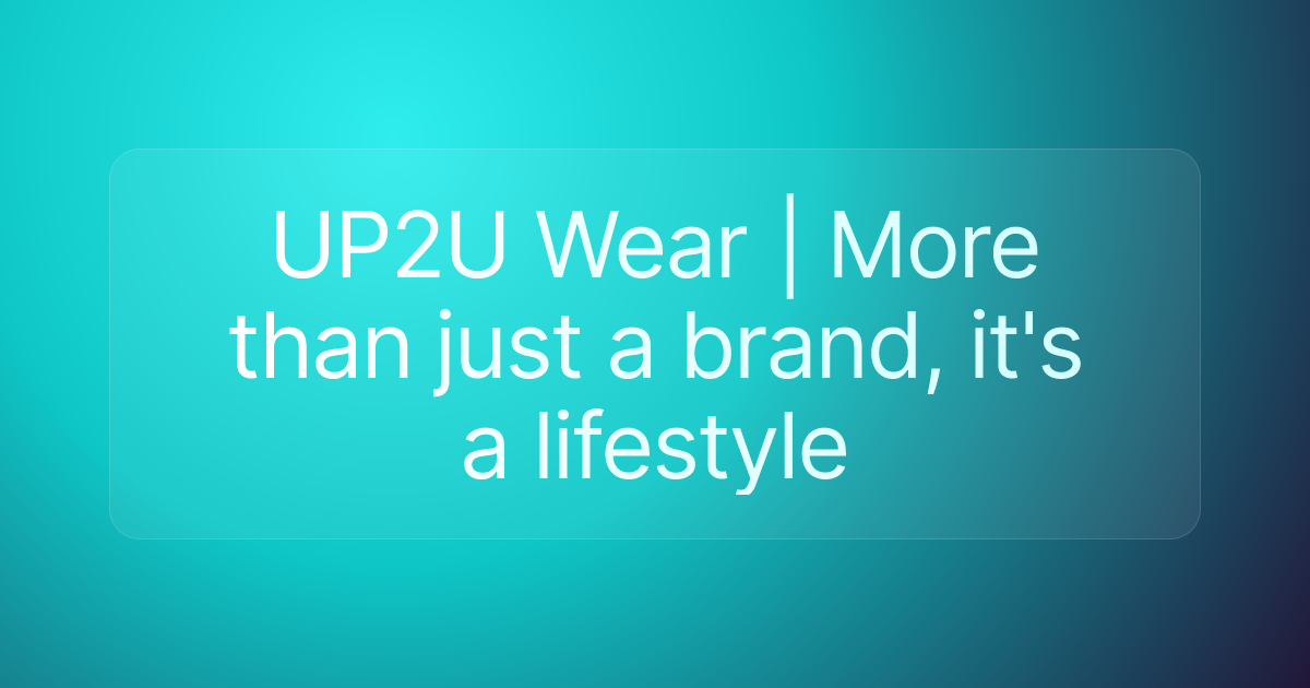 UP2U Wear | More than just a brand, it's a lifestyle