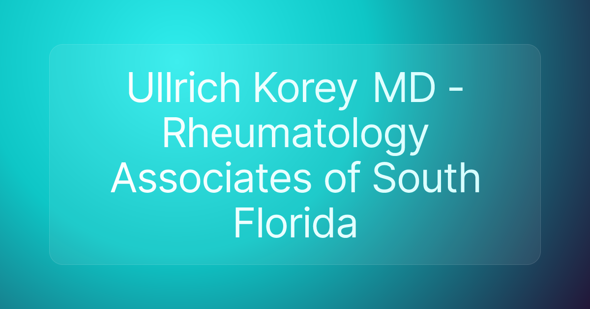 Ullrich Korey MD - Rheumatology Associates of South Florida