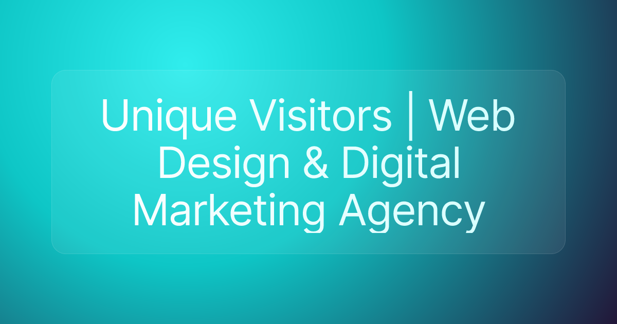 Unique Visitors | Web Design & Digital Marketing Agency
