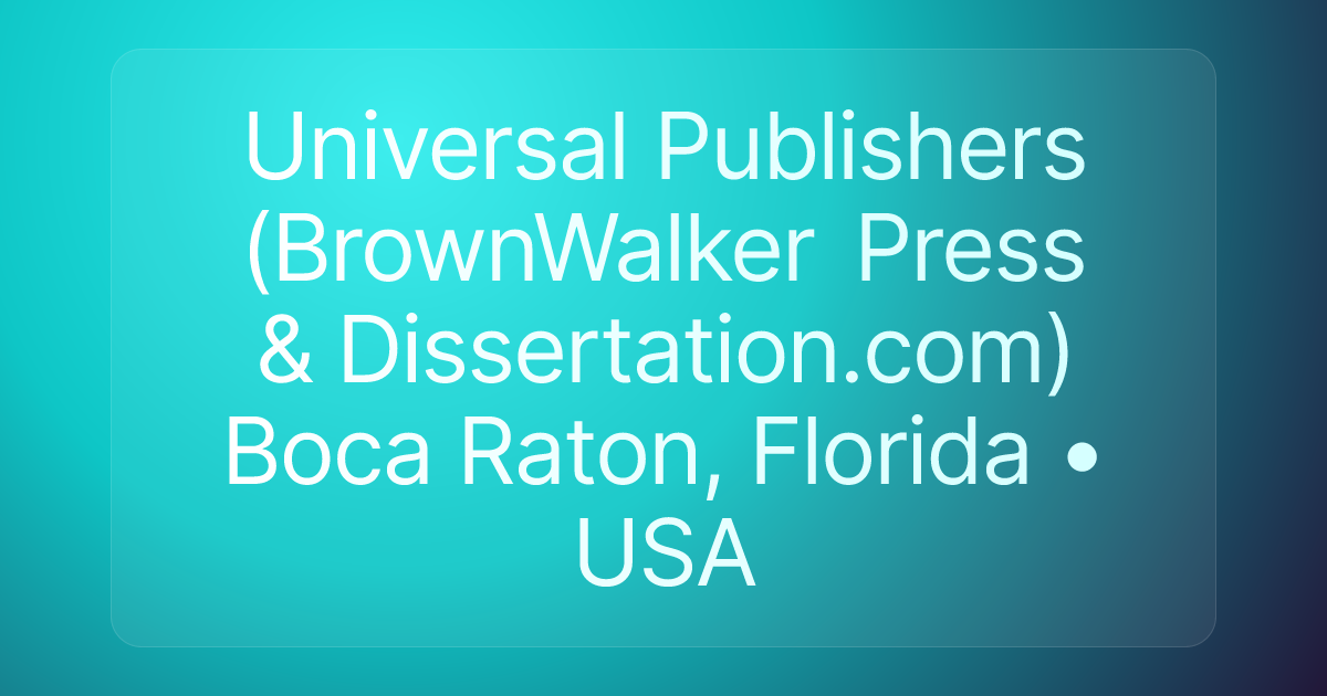 Universal Publishers (BrownWalker Press & Dissertation.com) Boca Raton, Florida • USA
