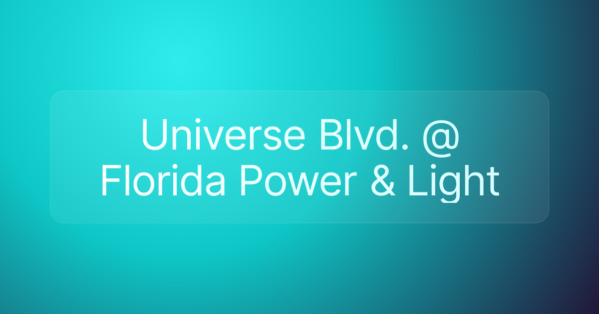Universe Blvd. @ Florida Power & Light