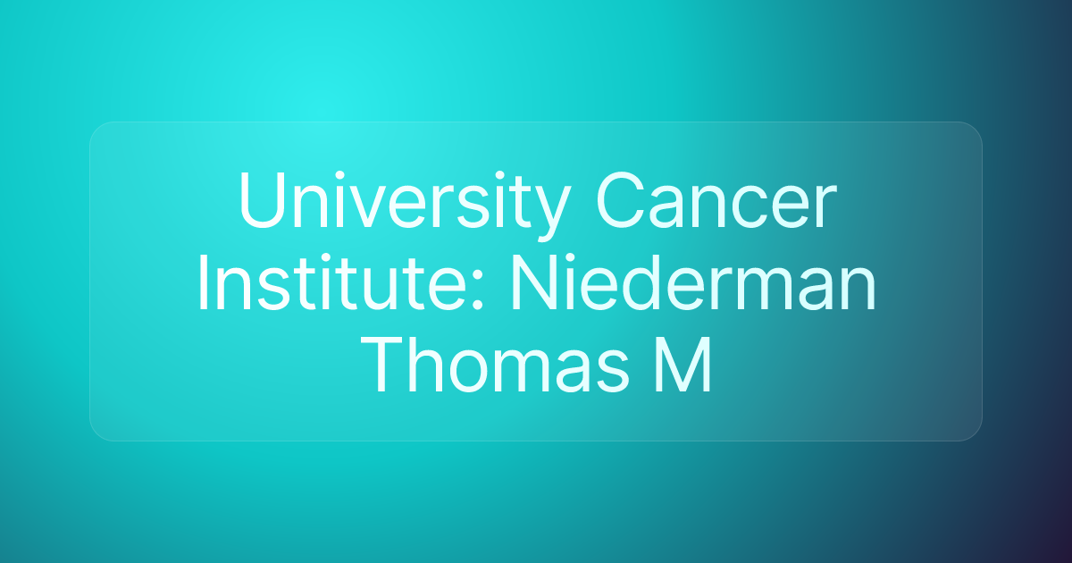 University Cancer Institute: Niederman Thomas M