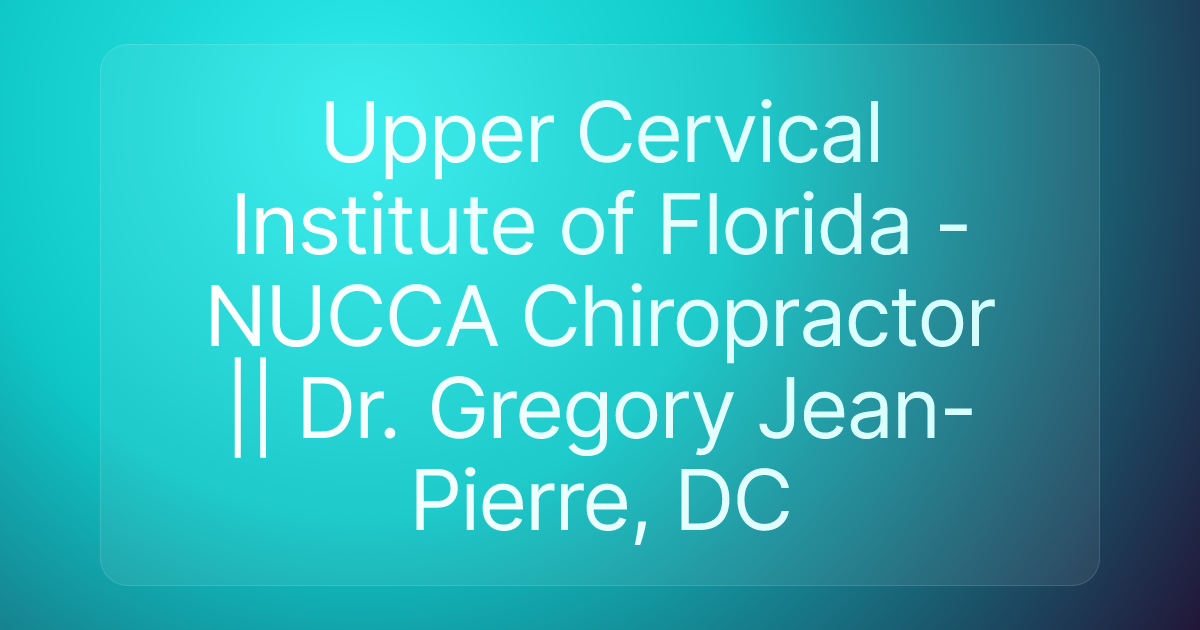 Upper Cervical Institute of Florida - NUCCA Chiropractor || Dr. Gregory Jean-Pierre, DC