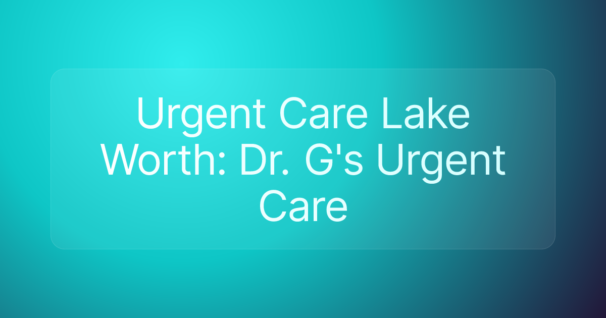 Urgent Care Lake Worth: Dr. G's Urgent Care