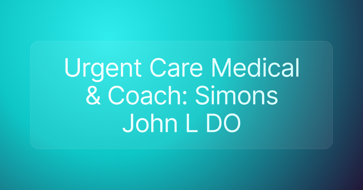 Urgent Care Medical & Coach: Simons John L DO