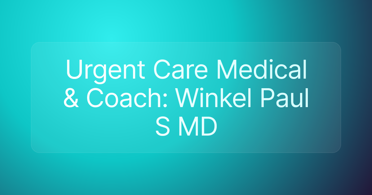 Urgent Care Medical & Coach: Winkel Paul S MD