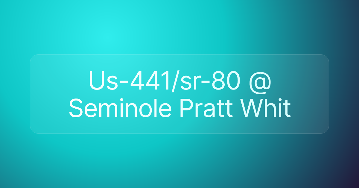 Us-441/sr-80 @ Seminole Pratt Whit
