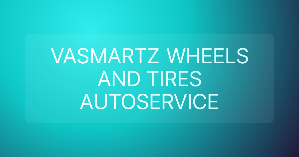 VASMARTZ WHEELS AND TIRES AUTOSERVICE