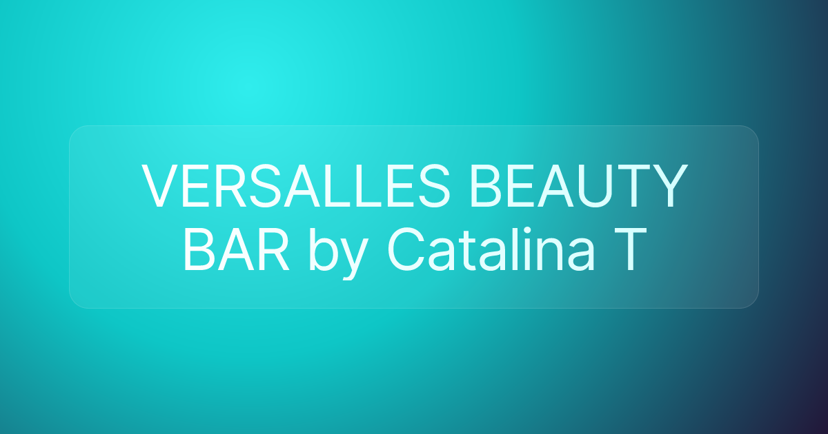 VERSALLES BEAUTY BAR by Catalina T
