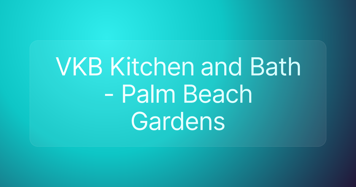 VKB Kitchen and Bath - Palm Beach Gardens