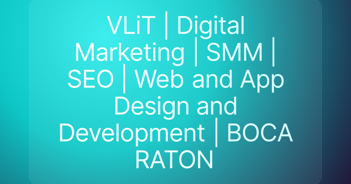 VLiT | Digital Marketing | SMM | SEO | Web and App Design and Development | BOCA RATON